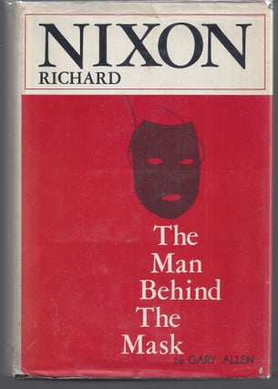 Item #000463 Richard Nixon: The Man Behind the Mask. Gary Allen
