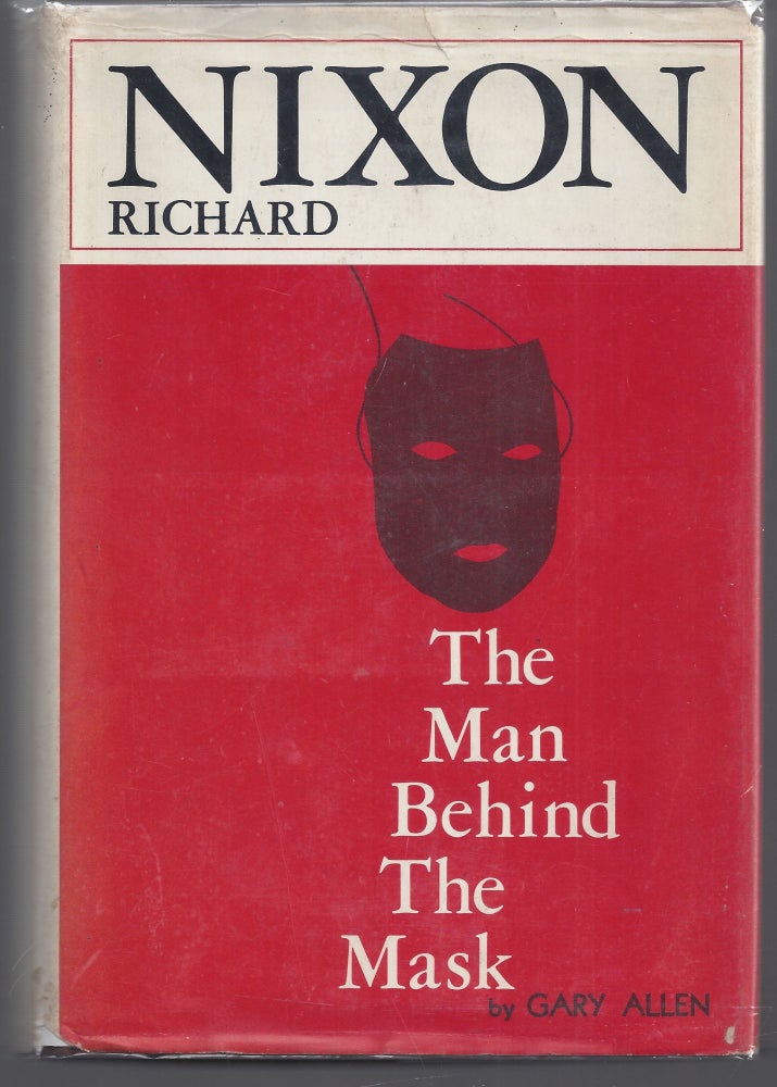 Item #000463 Richard Nixon: The Man Behind the Mask. Gary Allen.