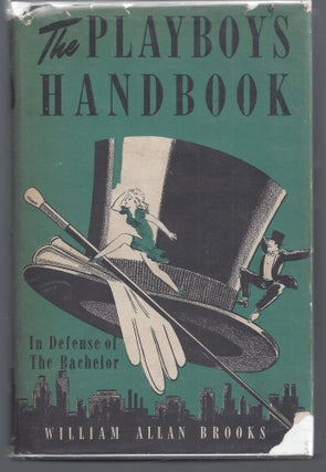 Item #000700 The Playboy's Handbook; In Defense of the Bachelor. William Allan Brooks