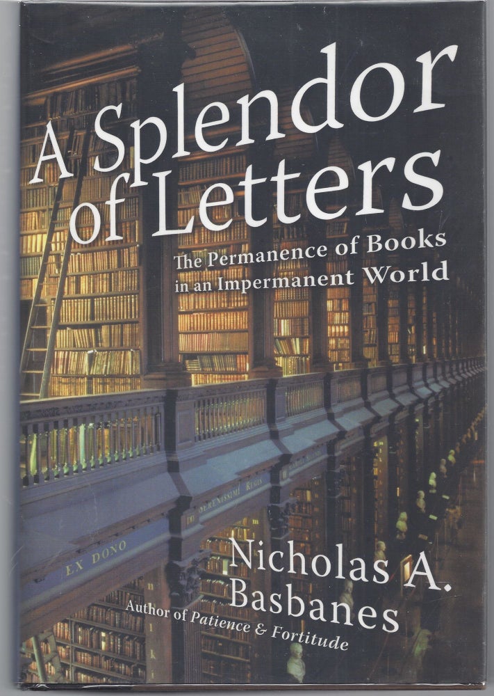 Item #000708 A Splendor of Letters: The Permanence of Books in an Impermanent World. Nicholas Basbanes.