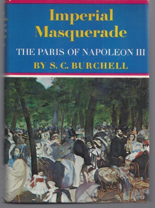 Item #000783 Imperial Masquerade: The Paris of Napolean III. S. C Burchell
