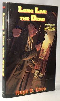 Item #000858 Long Live the Dead; Tales From Black Mask. Hugh B. Cave