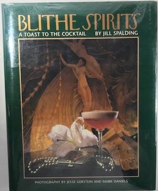 Item #001181 Blithe Spirits: A Toast to the Cocktail. Jill Spalding