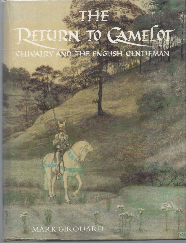 Item #001254 The Return to Camelot: Chivalry and the English Gentleman. Mark Girouard.