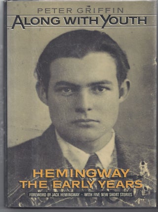Item #001283 Along With Youth: Hemingway, the Early Years. Peter Griffin