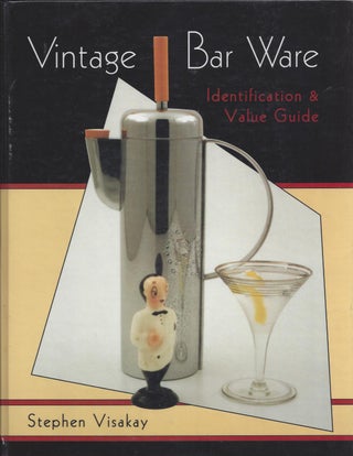 Item #001611 Vintage Bar Ware: Identification & Value Guide. Stephen Visakay