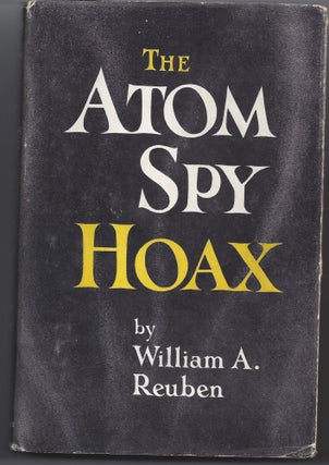 Item #001662 The Atom Spy Hoax. William A. Reuben