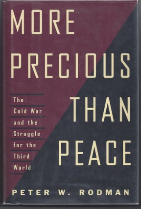 Item #001739 More Precious Than Peace: The Cold War in the Third World. Peter Rodman