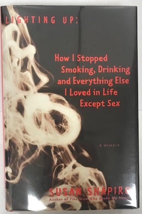 Item #001795 Lighting Up: How I Stopped Smoking, Drinking, and Everything Else I Loved in Life...