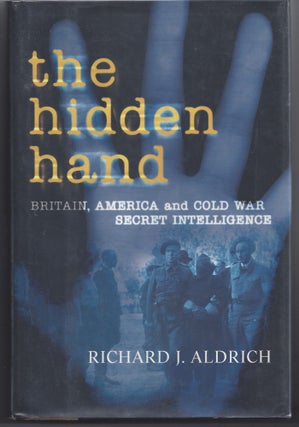 Item #001811 The Hidden Hand: Britain, America, and Cold War Secret Intelligence. Richard J. Aldrich