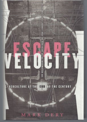 Item #001988 Escape Velocity: Cyberculture at the End of the Century. Mark Dery