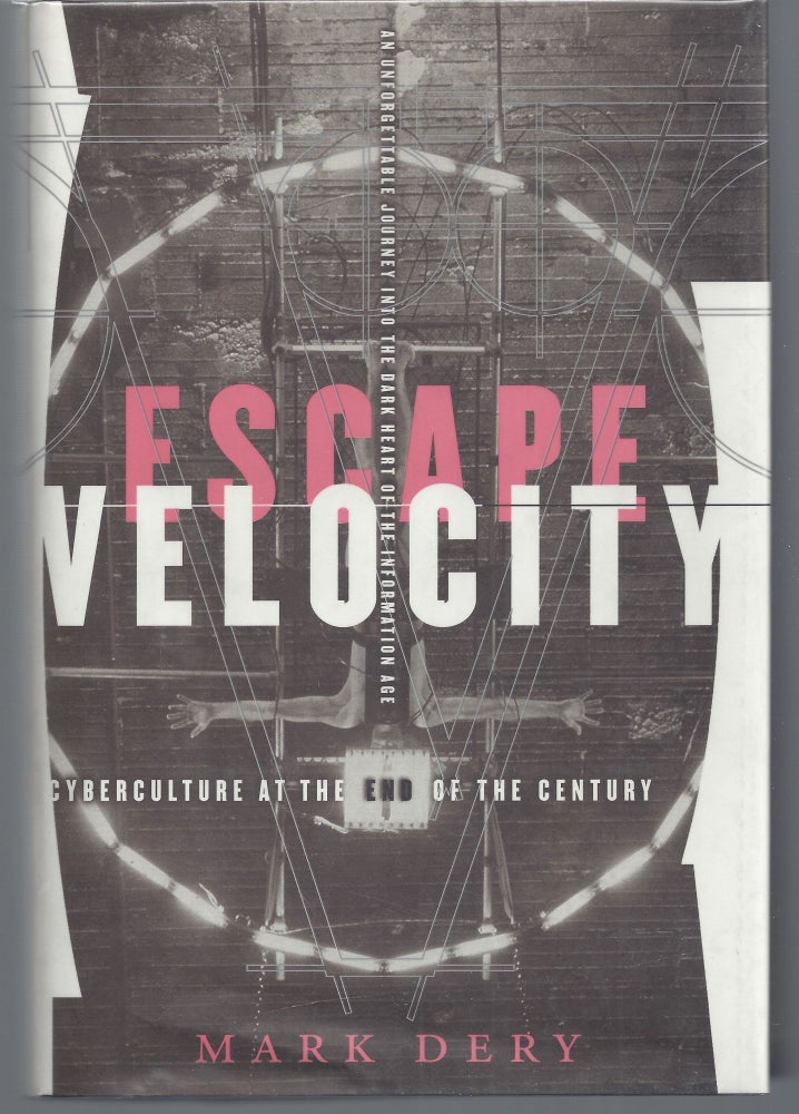 Item #001988 Escape Velocity: Cyberculture at the End of the Century. Mark Dery.