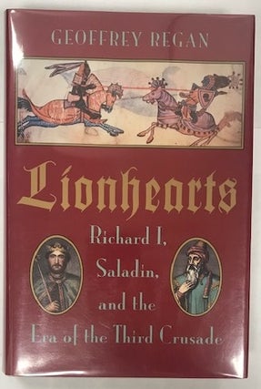 Item #002002 Lionhearts: Richard I, Saladin, and the Era of the Third Crusade. Geoffrey Regan