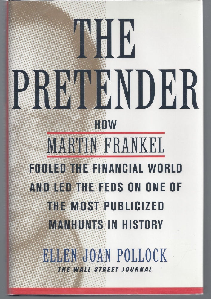 Item #002012 The Pretender: How Martin Frankel Fooled the Financial World and Led the Feds on One of the Most Publicized Manhunts in History (Wall Street Journal Book). Ellen Pollock.