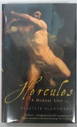 Item #002120 Hercules: A Heroic Life. Alastair Blanshard
