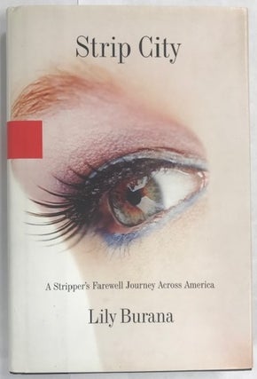 Item #002184 Strip City: A Stripper's Farewell Journey Across America. Lily Burana