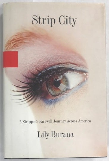 Item #002184 Strip City: A Stripper's Farewell Journey Across America. Lily Burana.