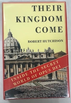 Item #002186 Their Kingdom Come: Inside the Secret World of Opus Dei. Robert Hutchison