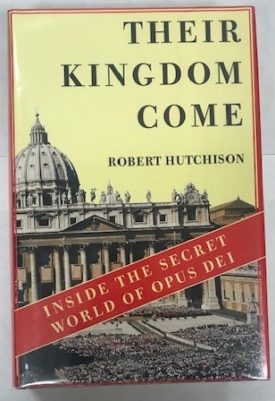 Item #002186 Their Kingdom Come: Inside the Secret World of Opus Dei. Robert Hutchison.