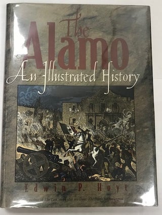 Item #002385 The Alamo: An Illustrated History. Edwin P. Hoyt