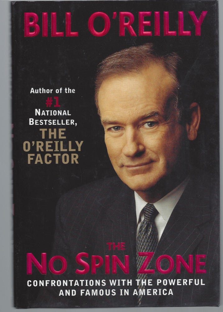 Item #002826 The No Spin Zone: Confrontations with the Powerful and Famous in America. Bill O'Reilly.