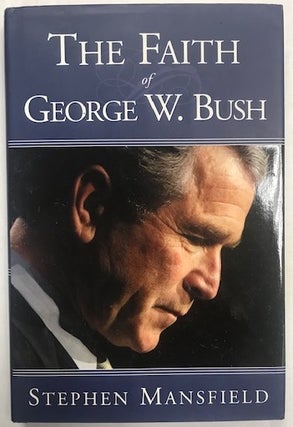 Item #002839 The Faith of George W. Bush. Stephen Mansfield