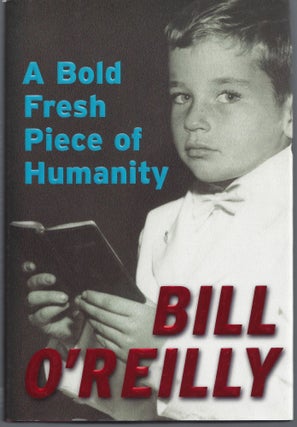 Item #002944 A Bold Fresh Piece of Humanity. Bill O'Reilly