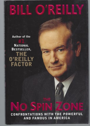 Item #002947 The No Spin Zone: Confrontations with the Powerful and Famous in America. Bill O'Reilly