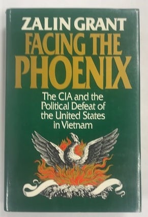 Item #002957 Facing the Phoenix: The CIA and the Political Defeat of the United States in...