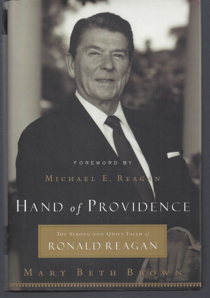 Item #002966 Hand of Providence: The Strong and Quiet Faith of Ronald Reagan. Mary Beth Brown.