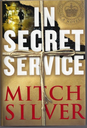 Item #003020 In Secret Service: A Novel. Mitch Silver