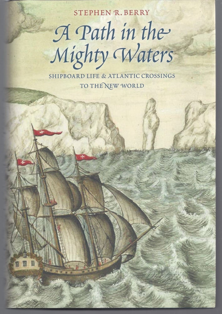 Item #003054 A Path in the Mighty Waters: Shipboard Life and Atlantic Crossings to the New World. Stephen R. Berry.