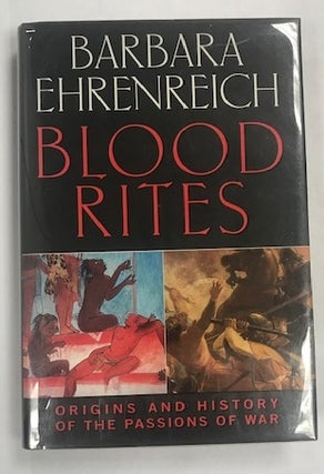 Item #003094 Blood Rites: The Origins and History of the Passions of War. Barbara Ehrenreich