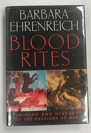 Item #003094 Blood Rites: The Origins and History of the Passions of War. Barbara Ehrenreich.