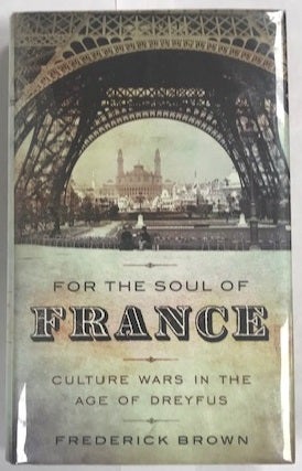 Item #003102 For the Soul of France: Culture Wars in the Age of Dreyfus. Frederick Brown