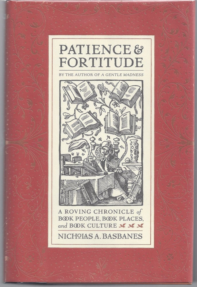 Item #003974 Patience & Fortitude: A Roving Chronicle of Book People, Book Places, and Book Culture. Nicholas A. Basbanes.