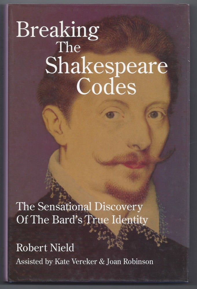 Item #004099 Breaking the Shakespeare Codes: The Sensational Discovery of the Bard's True Identity. Robert Nield.
