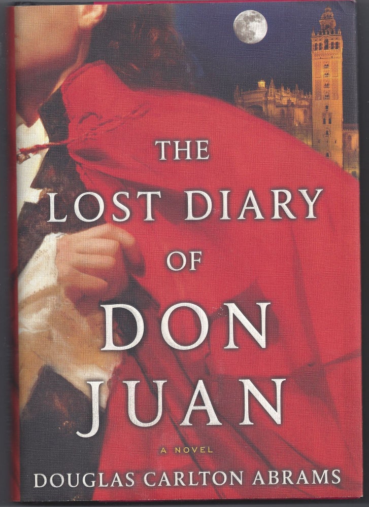 Item #004100 The Lost Diary of Don Juan: An Account of the True Arts of Passion and the Perilous Adventure of Love. Douglas Carlton Abrams.