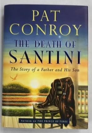Item #004214 The Death of Santini: The Story of a Father and His Son. Pat Conroy