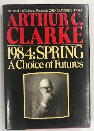 Item #004239 1984: Spring - A Choice of Futures. Arthur C. Clarke