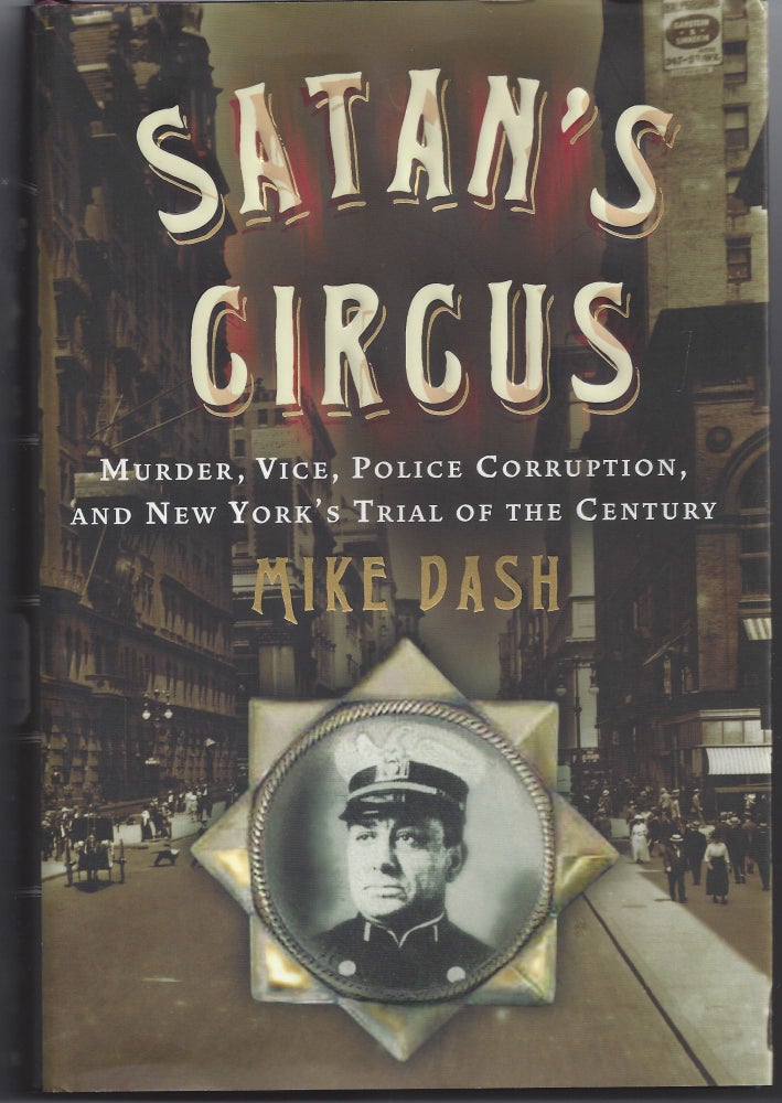 Item #004290 Satan's Circus: Murder, Vice, Police Corruption, and New York's Trial of the Century. Mike Dash.