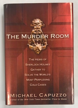 Item #004317 The Murder Room: The Heirs of Sherlock Holmes Gather to Solve the World's Most Perplexing Cold Ca ses. Michael Capuzzo.