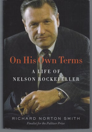 Item #004319 On His Own Terms: A Life of Nelson Rockefeller. Rochard Norton Smith