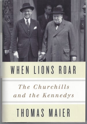 Item #004321 When Lions Roar: The Churchills and the Kennedys. Thomas Maier