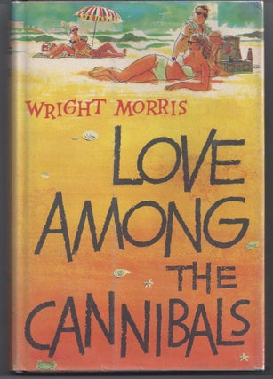 Item #004358 Love Among the Cannibals. Wright Morris