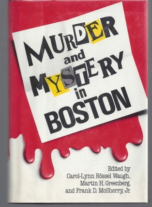 Item #004454 Murder and Mystery in Boston. Carol-Lynn Rossel Waugh, Frank D. McSherry, Martin...