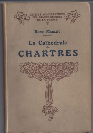 Item #004474 La Cathedrale de Chartres. Rene Merlet