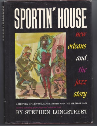 Item #004509 Sportin' House: New Orleans and the Jazz Story. Stephen Longstreet