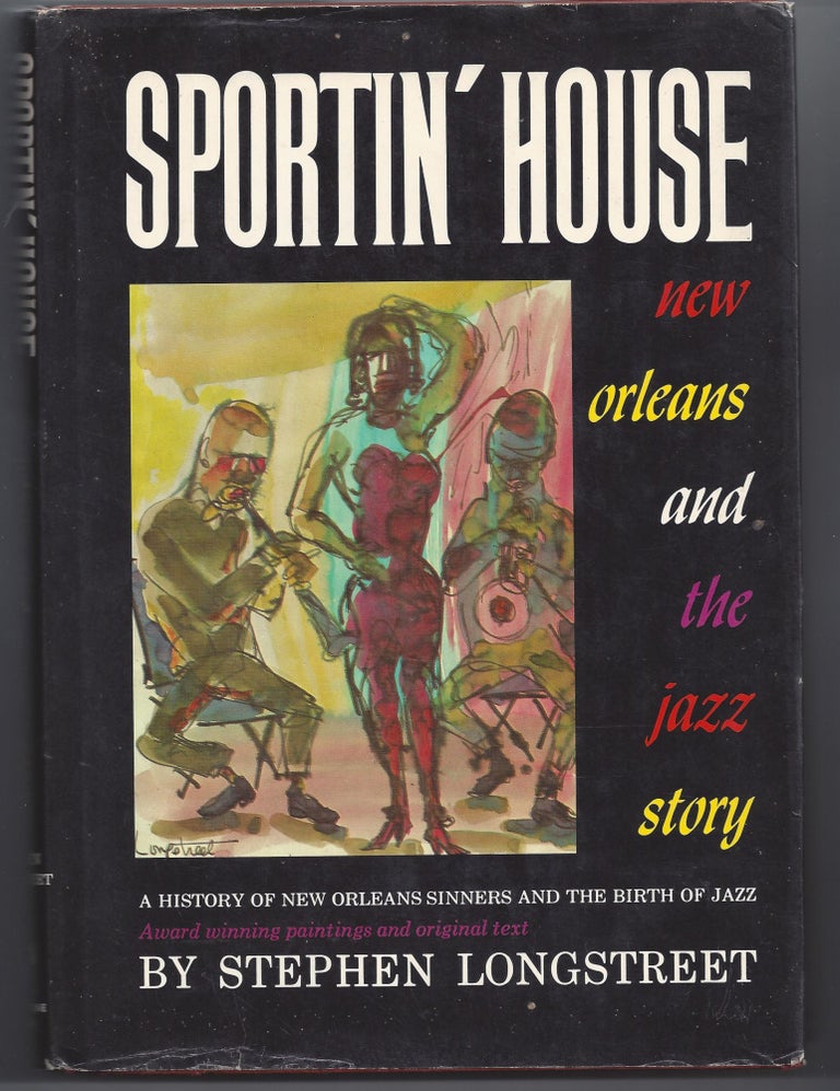Item #004509 Sportin' House: New Orleans and the Jazz Story. Stephen Longstreet.