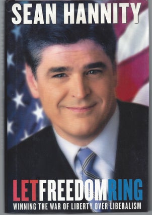 Item #004760 Let Freedom Ring: Winning the War of Liberty over Liberalism. Sean Hannity